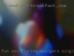 Fun sex stories swingers singles mff situations from St Louis.
